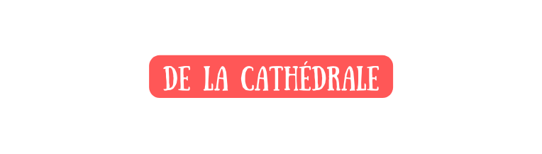 De la cathédrale