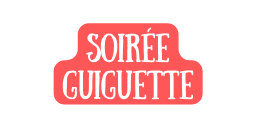 SOIRÉE GUIGUETTE