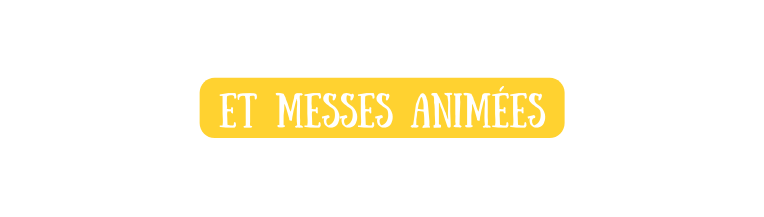 et messes animées